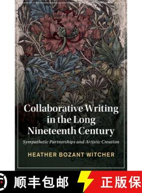 【3-4周达】Collaborative Writing in the Long Nineteenth Century: Sympathetic Partnerships and Artisti... [9781316513491]