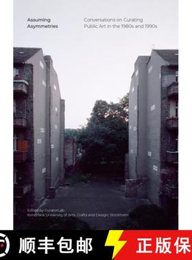 【3-4周达】Assuming Asymmetries: Conversations on Curating Public Art Projects in the 1980s and 1990s [9783956796128]