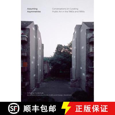 【3-4周达】Assuming Asymmetries: Conversations on Curating Public Art Projects in the 1980s and 1990s [9783956796128]