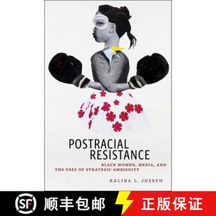 【3-4周达】Postracial Resistance – Black Women, Media, and the Uses of Strategic Ambiguity [9781479862825]