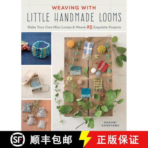 【3-4周达】Weaving with Little Handmade Looms: Make Your Own Mini Looms and Weave 25 Exquisite Projects [9781940552385]