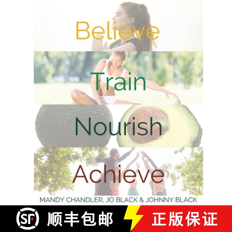 预订 Believe. Train. Nourish. Achieve.: A holistic guide to health & wellbeing. [9780645593402]