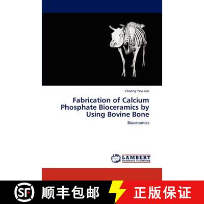 预订 Fabrication of Calcium Phosphate Bioceramics by Using Bovine Bone [9783848428885]