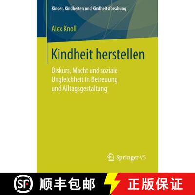 【3-4周达】Kindheit herstellen : Diskurs, Macht und soziale Ungleichheit in Betreuung und Alltagsgest... [9783658194383]