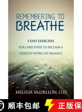 【3-4周达】Remembering to Breathe: 5 Easy Exercises for Caregivers to Reclaim a Healthy Work-Life Bal... [9780692402924]