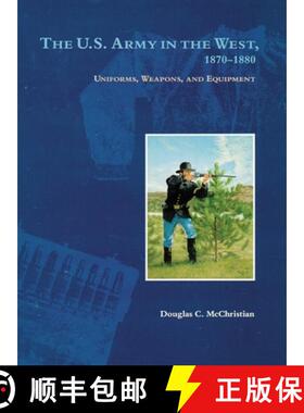 【3-4周达】The U.S. Army in the West, 1870–1880 – Uniforms, Weapons, and Equipment [9780806137827]