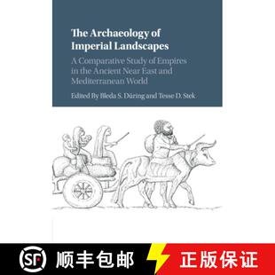 【3-4周达】The Archaeology of Imperial Landscapes: A Comparative Study of Empires in the Ancient Near... [9781316639245]