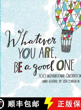 【3-4周达】Whatever You Are Be a Good One: 100 Inspirational Quotations Hand-Lettered by Lisa Congdon... [9781452124834]