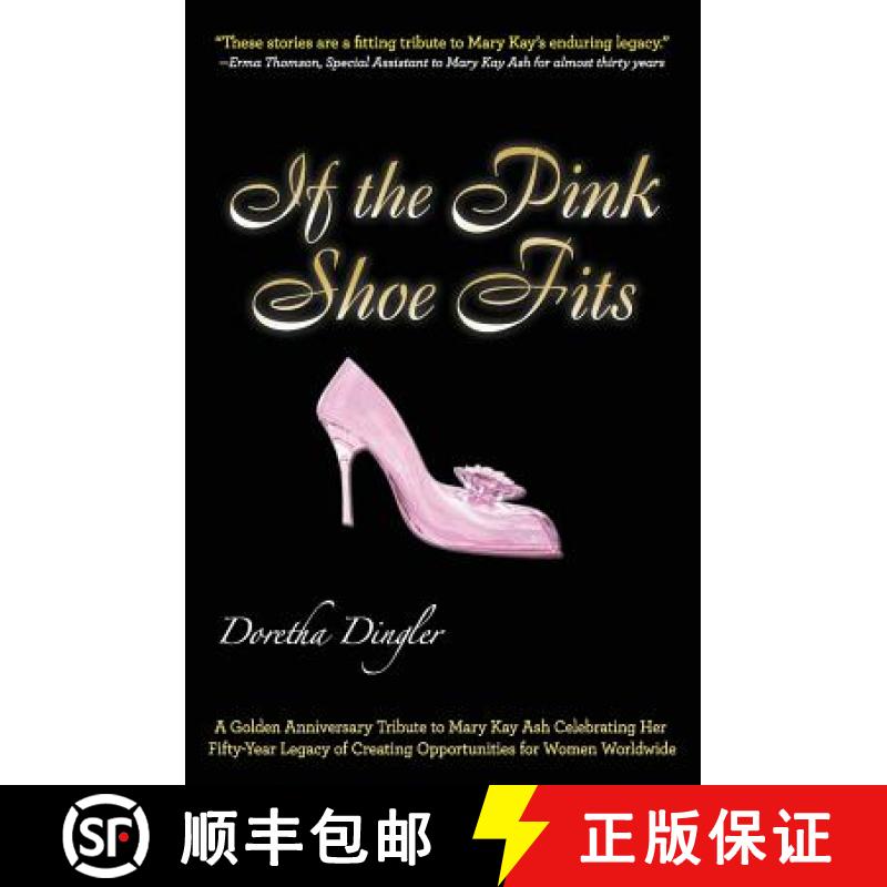 【4周达】If the Pink Shoe Fits: A Golden Anniversary Tribute to Mary Kay Ash Celebrating Her Fifty-Ye... [9780985372569]