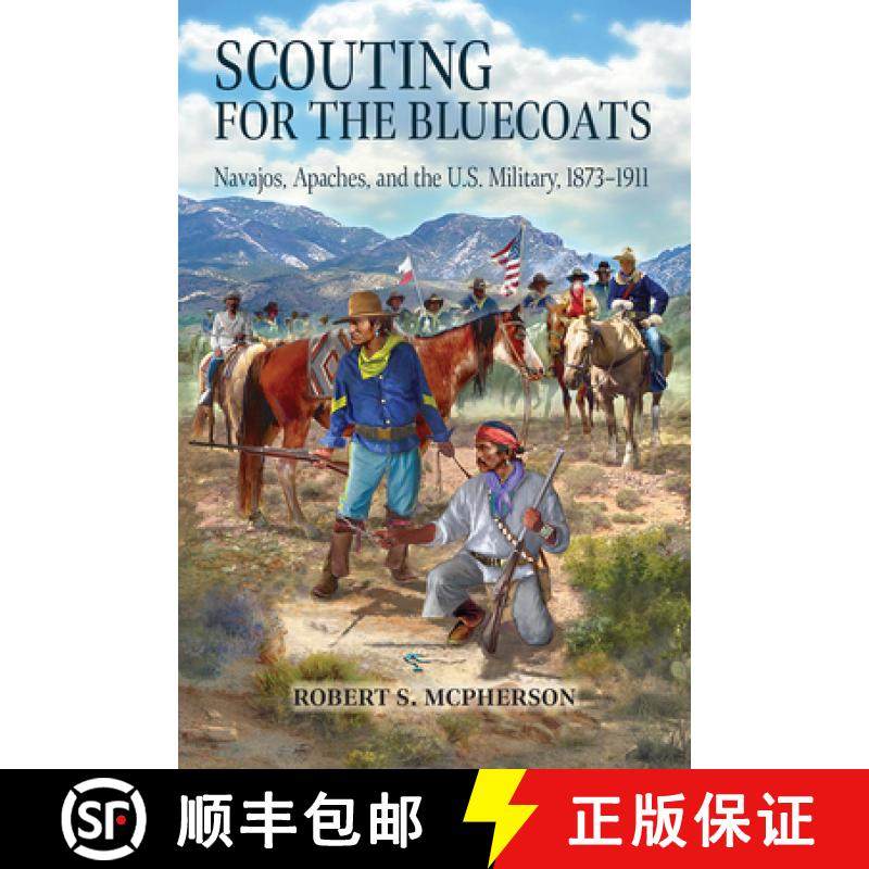 预订 Scouting for the Bluecoats: Navajos, Apaches, and the U.S. Military, 1873-1911 [9781646425679]
