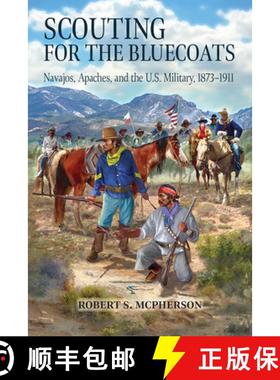 预订 Scouting for the Bluecoats: Navajos, Apaches, and the U.S. Military, 1873-1911 [9781646425679]