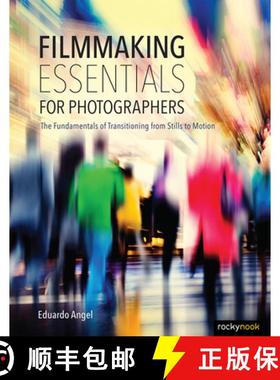 【3-4周达】Filmmaking Essentials for Photographers: The Fundamental Principles of Transitioning from ... [9781681981628]