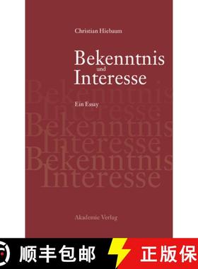【3-4周达】Bekenntnis und Interesse: Essay ber Den Ernst in Der Politik [9783050044552]