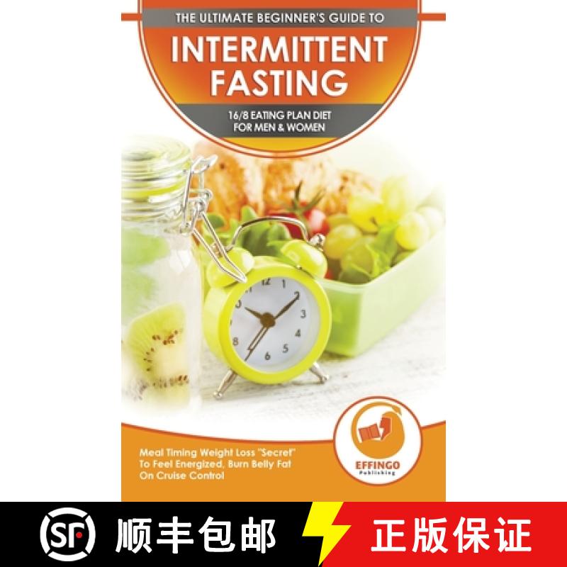 【3-4周达】Intermittent Fasting: The Ultimate Beginner's Guide To Intermittent Fasting 16/8 Eating Pl... [9781774351284]