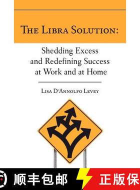 预订 The Libra Solution: Shedding Excess and Redefining Success at Work and at Home [9780983982609]