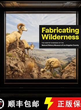 【3-4周达】Fabricating Wilderness : The Habitat Dioramas of the Natural History Museum of Los Angeles... [9781646570409]