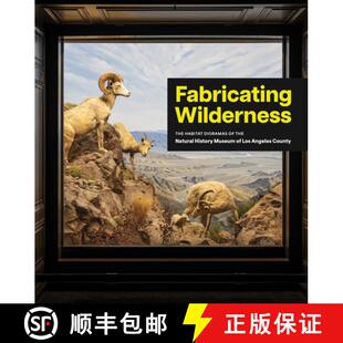 【3-4周达】Fabricating Wilderness : The Habitat Dioramas of the Natural History Museum of Los Angeles... [9781646570409]
