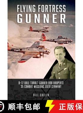 【3-4周达】Flying Fortress Gunner: B-17 Ball Turret Gunner Bob Harper's 35 Combat Missions Over Germany [9780764367069]