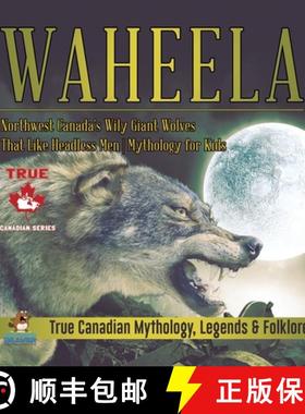 【3-4周达】Waheela - Northwest Canada's Wily Giant Wolves That Like Headless Men | Mythology for Kids... [9780228236061]