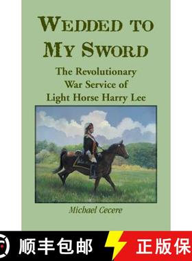 【3-4周达】Wedded to My Sword: The Revolutionary War Service of Light Horse Harry Lee [9780788453915]