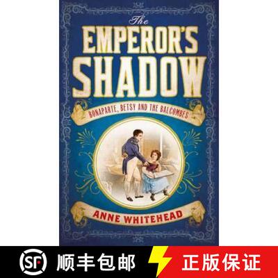 【3-4周达】Emperor's Shadow: Bonaparte, Betsy and the Balcombes of St Helena [9781760113452]