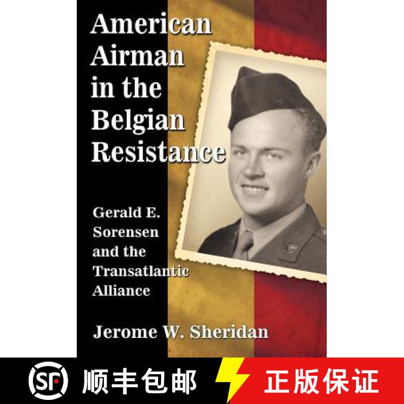 【2-3周达】American Airman in the Belgian Resistance : Gerald E. Sorensen and the Transatlantic Alliance [9780786494972]