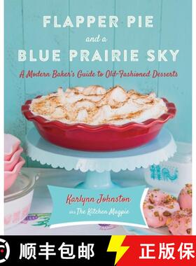 【3-4周达】Flapper Pie and a Blue Prairie Sky: A Modern Baker's Guide to Old-Fashioned Desserts: A Ba... [9780449016954]