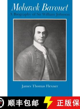 预订 Mohawk Baronet: A Biography of Sir William Johnson [9780815602392]