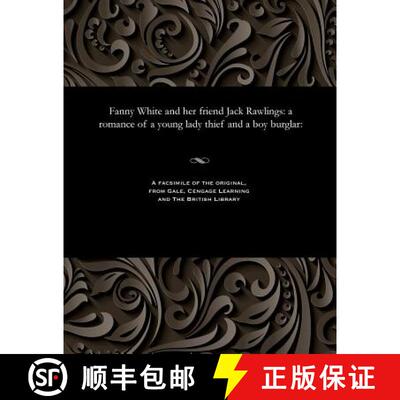 【3-4周达】Fanny White and Her Friend Jack Rawlings: A Romance of a Young Lady Thief and a Boy Burglar: [9781535804684]