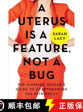 【3-4周达】A Uterus Is a Feature, Not a Bug: The Working Woman's Guide to Overthrowing the Patriarchy [9780062641816]