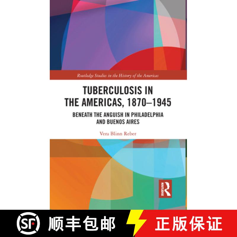 【3-4周达】Tuberculosis in the Americas, 1870-1945: Beneath the Anguish in Philadelphia and Buenos Aires [9780367585600]