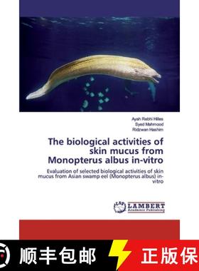 预订 The biological activities of skin mucus from Monopterus albus in-vitro [9786139980895]