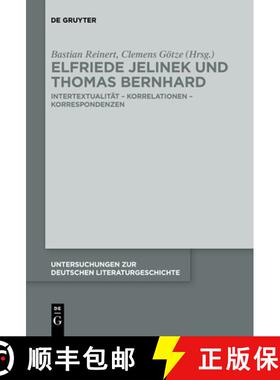 【3-4周达】Elfriede Jelinek Und Thomas Bernhard: Intertextualitat - Korrelationen - Korrespondenzen [9783110736724]