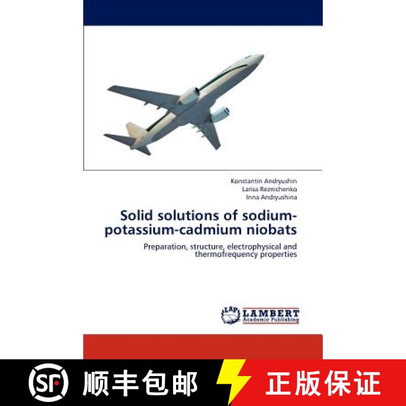 预订 Solid solutions of sodium-potassium-cadmium niobats [9783845408675]