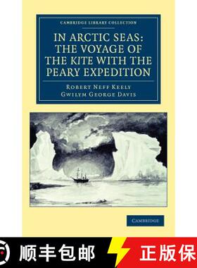 【3-4周达】In Arctic Seas: the Voyage of the Kite with the Peary Expedition: Together with a Transcri... [9781108041720]