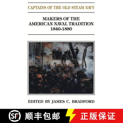 【3-4周达】Captains of the Old Steam Navy : Makers of the American Naval Tradition 1840-1880 [9781591140542]