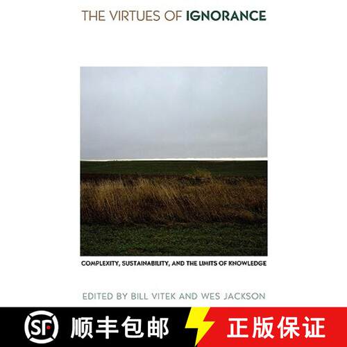 【3-4周达】The Virtues of Ignorance: Complexity, Sustainability, and the Limits of Knowledge [9780813192581]