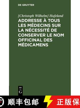 预订 Addresse À Tous Les Médecins Sur La Nécessité de Conserver Le Nom Officinal Des Médicamens [9783111122571]