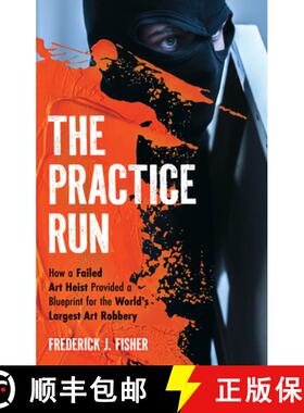 【3-4周达】The Practice Run: How a Failed Art Heist Provided a Blueprint for the World's Largest Art ... [9798881805951]