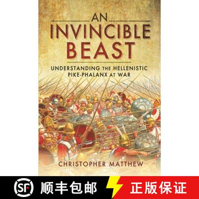 【3-4周达】An Invincible Beast: Understanding the Hellenistic Pike Phalanx in Action [9781399085267]