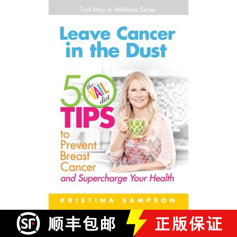 【2-3周达】Leave Cancer in the Dust: 50 Tips to Prevent Breast Cancer and Supercharge Your Health [9780985072780]