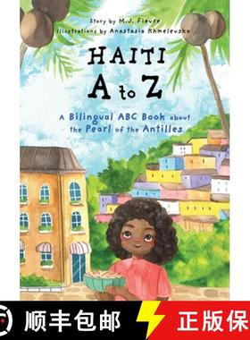 【3-4周达】Haiti A to Z : A Bilingual ABC Book about the Pearl of the Antilles (Reading Age Baby - 4 ... [9781642506242]