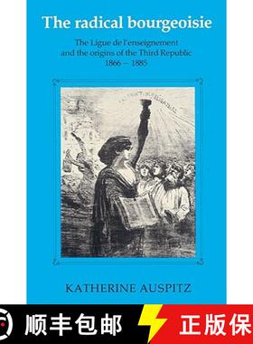 【3-4周达】The Radical Bourgeoisie: The Ligue de L'Enseignement and the Origins of the Third Republic... [9780521526869]