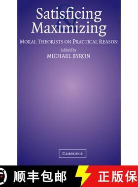 【3-4周达】Satisficing and Maximizing: Moral Theorists on Practical Reason [9780521811491]