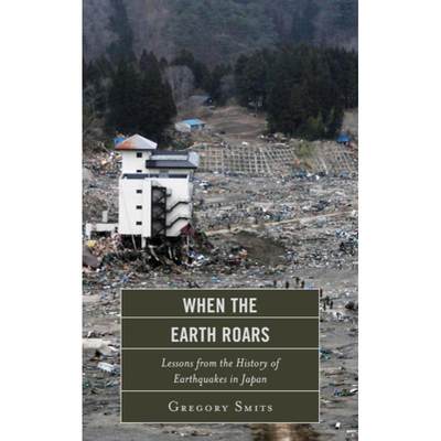 【4周达】When the Earth Roars : Lessons from the History of Earthquakes in Japan [9780810895577]