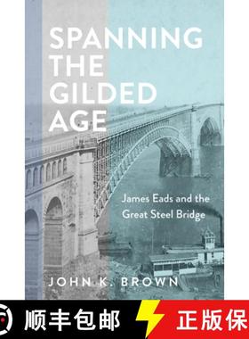 【3-4周达】Spanning the Gilded Age: James Eads and the Great Steel Bridge [9781421448626]