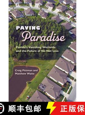 预订 Paving Paradise: Florida's Vanishing Wetlands and the Failure of No Net Loss [9780813032863]