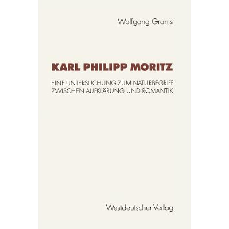 【4周达】Karl Philipp Moritz: Eine Untersuchung Zum Naturbegriff Zwischen Aufklärung Und Romantik [9783531123462] 书籍/杂志/报纸 进口教材/考试类/工具书类原版书 原图主图