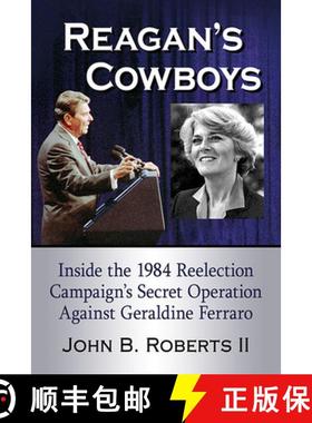 【3-4周达】Reagan's Cowboys : Inside the 1984 Reelection Campaign's Secret Operation Against Geraldin... [9781476678122]