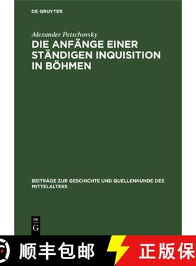 预订 Die Anf nge Einer St ndigen Inquisition in B hmen : Ein Prager Inquisitoren-Handbuch Aus Der Ers... [9783110044041]